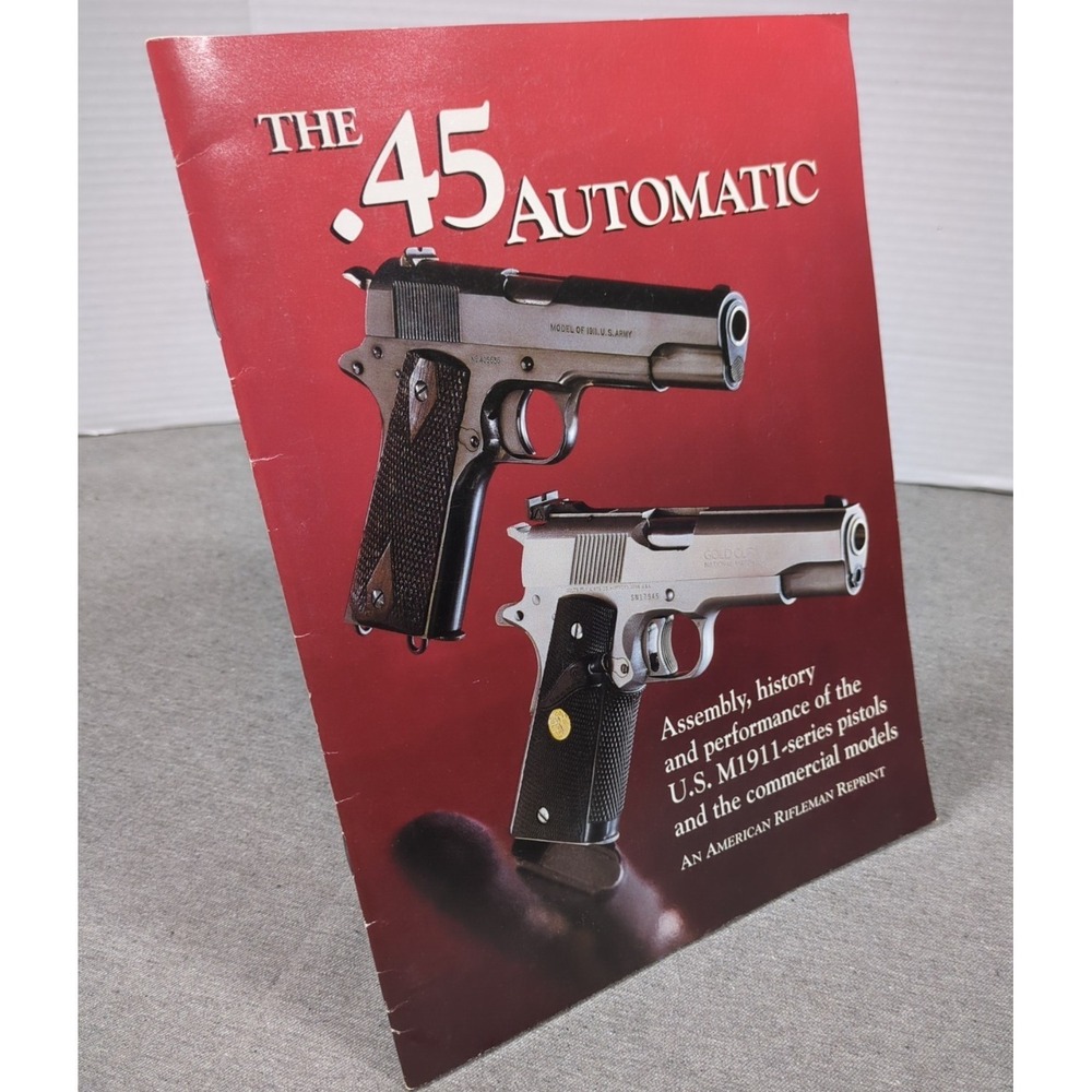 The‎ .45 Automatic An American Rifleman Reprint Third Edition 2nd Print 2000 NRA